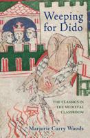 Weeping for Dido: The Classics in the Medieval Classroom (E. H. Gombrich Lecture Series Book 1) 0691170800 Book Cover