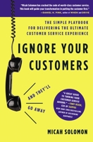 Ignore Your Customers (And They'll Go Away) 1400214920 Book Cover