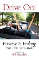 Drive On!: Preserve and Prolong Your Time on the Road (The Safe Driving Collection) 1727379403 Book Cover