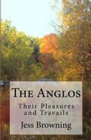 The Anglos: Their Pleasure and Travails 1517636264 Book Cover