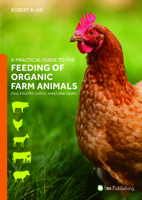 A Practical Guide to the Feeding of Organic Farm Animals: Pigs, Poultry, Cattle, Sheep and Goats 1910455709 Book Cover