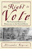 The Right to Vote: The Contested History of Democracy in the United States 0465029698 Book Cover