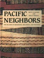 Pacific Neighbors: The Islands of Micronesia, Melanesia, & Polynesia 1573060224 Book Cover