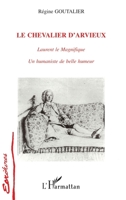 Le chevalier d'Arvieux: Laurent le Magnifique Un humaniste de belle humeur (French Edition) 2738458696 Book Cover