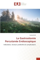 La Gastrostomie Percutanée Endoscopique: Indications, facteurs prédictifs de complications 620342143X Book Cover