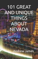 101 GREAT AND UNIQUE THINGS ABOUT NEVADA (GREAT STATES) B0GY9J5D6Y Book Cover