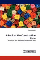 A Look at the Construction Zone: A Study of Peer Talk During Collaborative Tasks 3844317449 Book Cover