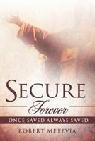 Secure Forever: Once Saved Always Saved 1449734987 Book Cover