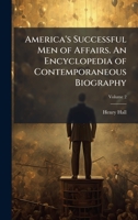 America's Successful Men of Affairs. An Encyclopedia of Contemporaneous Biography 1025173716 Book Cover