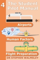 The Student Pilot Manual Volume 4: Airports, Human Factors and Flight Preparation (The Student Pilot Manual Series) B0HDKLMW7G Book Cover