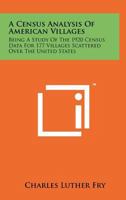 A Census Analysis of American Villages: Being a Study of the 1920 Census Data for 177 Villages Scattered Over the United States 1258238993 Book Cover