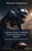 Lifetime Rules I Learned from My Seat on the Bench: A Game Plan for Life for the Student-Athlete B0CK187SMX Book Cover