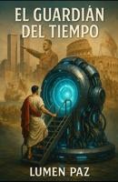 EL CUARDIAN DEL TIEMPO (Spanish Edition) B0F7FPRRRH Book Cover