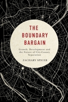 The Boundary Bargain: Growth, Development, and the Future of City-County Separation (McGill-Queen's Studies in Urban Governance) 0773547495 Book Cover