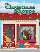 The Christmas Shoppe: An Advent Experience for Children 1426742959 Book Cover