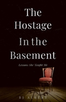 The Hostage In The Basement: Lessons She Taught Me 164516490X Book Cover