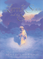 The Little Soul and the Sun: A Children's Parable Adapted from Conversations With God 1571740872 Book Cover