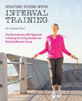 Staying Young with Interval Training: The Revolutionary HIIT Approach to Being Fit, Strong and Healthy at Any Age 161243780X Book Cover