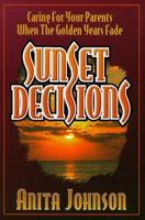 Sunset Decisions: Caring for Your Parents When the Golden Years Fade 0899008119 Book Cover