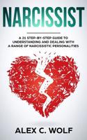 Narcissist: A 21 Step-By-Step Guide To Understanding And Dealing With A Range Of Narcissistic Personalities 1393921612 Book Cover