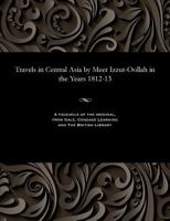 Travels In Central Asia By Meer Izzut-Oollah: In The Years 1812-13 (1872) 1535815523 Book Cover