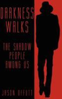 Darkness Walks: The Shadow People Among Us 1933665378 Book Cover