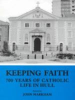 Keeping Faith: 700 Years of Catholic Life in Hull 1902645081 Book Cover