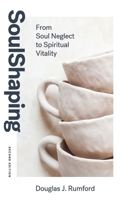Soulshaping: Taking Care of Your Spiritual Life Through Godly Disciplines 0578260093 Book Cover