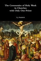 The Ceremonies of Holy Week in Churches with Only One Priest 1304931609 Book Cover