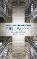 Westminster Directory of Public Worship: Discussed by Mark Dever and Sinclair Ferguson 1845504275 Book Cover