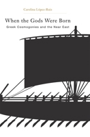 When the Gods Were Born: Greek Cosmogonies and the Near East 0674049462 Book Cover