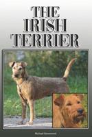 The Irish Terrier: A Complete and Comprehensive Owners Guide To: Buying, Owning, Health, Grooming, Training, Obedience, Understanding and Caring for Your Irish Terrier 109362342X Book Cover