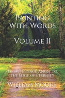 Painting With Words: From Teenage Angst to the Edge Of Eternity (and everything in between): Volume II B099TVLLNB Book Cover