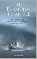The Bermuda Triangle: The Strange & Unexplained Mysteries of the Deep 1549508776 Book Cover