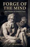 Forge of the Mind: Stoic Wisdom for Modern Chaos B0GKCHHB5G Book Cover