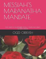 Messiah's Maranatha Mandate.: The Quest to Be Resurrection Compliant Unto Glorification. 1791585086 Book Cover