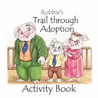 Robbie's Trail Through Adoption -- Activity Book 1935831046 Book Cover