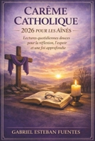 CARÊME CATHOLIQUE 2026 POUR LES AÎNÉS: Lectures quotidiennes douces pour la réflexion, l'espoir et une foi approfondie (French Edition) B0GJPDBS7W Book Cover