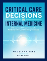 Critical Care Decisions in Internal Medicine: Evidence-Based Clinical Resource for Residents, Fellows, and Practicing Intensivists B0H9HF288N Book Cover