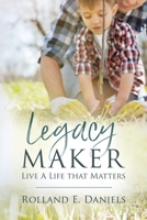 Legacy Maker: Live a Life That Matters 1532096380 Book Cover