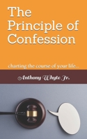 The Principle of Confession: charting the course of your life... B099TSBK5Z Book Cover