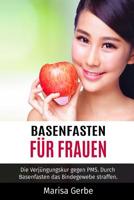 Basenfasten F?r Frauen : Die Verj?ngungskur Gegen PMS. Durch Basenfasten das Bindegewebe Straffen 1548536938 Book Cover
