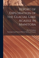 Report of Exploration of the Glacial Lake Agassiz in Manitoba [microform] 1015193714 Book Cover