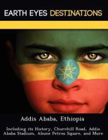 Addis Ababa, Ethiopia: Including Its History, Churchill Road, Addis Ababa Stadium, Abune Petros Square, and More 124922313X Book Cover