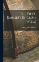 The Fifty Earliest English Wills 1017300712 Book Cover