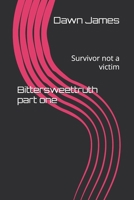 Bittersweettruth part one: Survivor not a victim B0GMJXPDFB Book Cover
