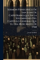 Sermon Panegirico De San Juan De Capistrano,que En La Solemnidad Del Capitulo General Que El Dia 28.de Mayo De 1768: Celebrò La Religion De ... De La...ciudad De Valencia 1179758021 Book Cover