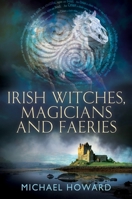 Irish Witches, Magicians and Faeries 1945147237 Book Cover