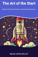 The Art of the Start: Habits to Build and Scale a Sustainable Business B0CQ2Y7FPL Book Cover