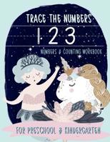 Trace the Numbers: Numbers & Counting Workbook for Preschool & Kindergarten: Unicorn & Mermaid Theme Math & Handwriting Practice Workbook for Pre-K & Kindergarten Boys & Girls (Ages 3-5) 1646080769 Book Cover